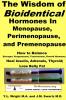 The Wisdom of Bioidentical Hormones In Menopause Perimenopause and Premenopause