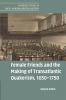 Female Friends and the Making of Transatlantic Quakerism 1650-1750