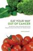 Eat Your Way Out Of Cancer: The Alternative Way to Healing the Human Body Using Anti-Cancerous Plant Foods.