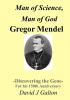 Man of Science Man of God Gregor Mendel - Discovering the Gene - for His 150thanniversary