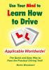 Use Your Mind to Learn How to Drive: the Quick and Easy Way to Pass the Practical Driving Test!