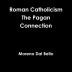 Roman Catholicism the Pagan Connection