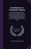 Contributions to Orthopedic Surgery: Including Observations on the Treatment of Chronic Inflammation of the Hip Knee and Ankle Joints by a New and ... on Club-Foot Delivered at the College