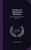 Lectures On Agricultural Chemistry: Or Elements Of The Science Of Agriculture