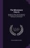 The Missionary Church: Designed To Show That The Spread Of The Gospel Is The Proper Business Of The Church As The Church