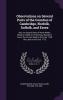 Observations on Several Parts of the Counties of Cambridge Norfolk Suffolk and Essex: Also on Several Parts of North Wales; Relative Chiefly to ... in the Year 1769; the Latter in the Year 1773