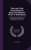 Time And Truth Reconciling The Moral And Religious World To Shakespeare: The Greatest Poet And Dramatist The Greatest Moral-philosopher And Philanthropist That Ever Lived