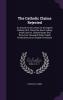 The Catholic Claims Rejected: An Answer to the Letters of 'an English Catholic' [E.R. Petre] 'the Revd. Sydney Smith' and 'mr. Charles Butler' and ... Popish Productions by an English Protestant