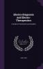 Electro-Diagnosis and Electro-Therapeutics: A Guide for Practitioners and Students