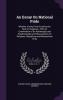 An Essay On National Pride: Whether Arising From Excellencies Real Or Imaginary; With an Examination of Its Advantages and Disadvantages and Observations On Religious Republican and Monarchical Pride