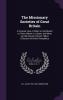 The Missionary Societies of Great Britain: A Concise View of What Is Contributed to Them Where It Is Spent and What Are the Results Volume Talbot Collection of British Pamphlets