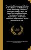 Theoretical Astronomy Relating to the Motions of the Heavenly Bodies Revolving Around the Sun in Accordance With the Law of Universal Gravitation ... of the Formul for the Calculation of The...