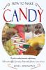 How to Make Candy - A Guide to Making Homemade Confectionary - Boiled Sweets Taffies Fruit Candies Butterscotch Fondants Creams and More