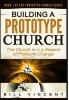 Building a Prototype Church: The Church Is in a Season of Profound of Change: 1