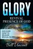 Glory: Revival Presence of God: Discover How to Release Revival Glory: 4 (God's Glory)