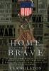 Home Of The Brave: In Their Own Words Selected Short Stories Of Immigrant Medal Of Honor Recipients Of The Civil