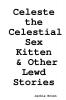 Celeste the Celestial Sex Kitten & Other Lewd Stories