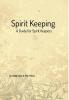 Spirit Keeping: A Guide for Spirit Keepers: World's First Spirit Keeping Book