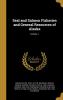 Seal and Salmon Fisheries and General Resources of Alaska; Volume 1