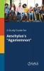 A Study Guide for Aeschylus's Agamemnon