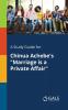 A Study Guide for Chinua Achebe's "Marriage is a Private Affair"