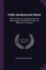 Public Speaking and Debate: With an Essay On Sacred Eloquence by Henry Rogers. Revised With Introd. and Notes by L.D. Barrows