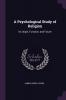 A Psychological Study of Religion: Its Origin Function and Future