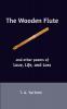 The Wooden Flute: and other poems of Love Life and Loss