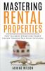 Mastering Rental Properties - How to Create Wealth and Passive Income Through Real Estate Investing