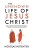 The Unknown Life of Jesus Christ: From an Ancient Manuscript Recently Discovered in a Buddhist Monastery in Thibet Translated From the French and Edited With an Introduction and Illustrations