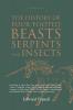 The History of Four-Footed Beasts Serpents and Insects Vol. I of III: Describing at Large Their True and Lively Figure Their Several Names ... Work of God in Their Creation Preservation