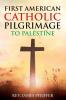 First American Catholic Pilgrimage to Palestine 1889