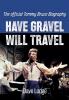 Have Gravel Will Travel: The Official Tommy Bruce Biography