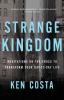 Strange Kingdom: Meditations on the Cross to Transform Your Day to Day Life