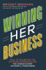 Winning Her Business: How to Transform the Customer Experience for the World’s Most Powerful Consumers