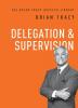 Delegation and Supervision (The Brian Tracy Success Library)