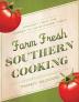 Farm Fresh Southern Cooking: Straight from the Garden to Your Dinner Table