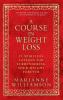 A Course in Weight Loss 21 Spiritual Lessons for Surrendering Your Weight Forever