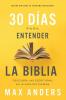 30 días para entender la Biblia Edición ampliada de trigésimo aniversario: Descubra las Escrituras en 15 minutos diarios