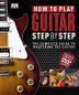 How to Play Guitar Step by Step: The Complete Guide to Mastering the Guitar