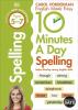 10 Minutes A Day Spelling Ages 5-7 (Key Stage 1): Supports the National Curriculum Helps Develop Strong English Skills