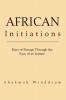 African Initiations: Rites of Passage Through the Eyes of an Initiate