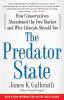 The Predator State: How Conservatives Abandoned the Free Market and Why Liberals Should Too