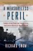 A Measureless Peril: America in the Fight for the Atlantic the Longest Battle of World War II