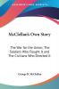 McClellan's Own Story: The War for the Union; The Soldiers Who Fought It and The Civilians Who Directed It