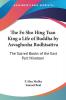 The Fo Sho Hing Tsan King a Life of Buddha by Asvaghosha Bodhisattva: The Sacred Books of the East Part Nineteen