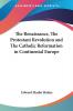 The Renaissance The Protestant Revolution and The Catholic Reformation in Continental Europe