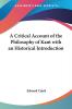 A Critical Account of the Philosophy of Kant with an Historical Introduction