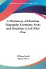 A Dictionary of Christian Biography Literature Sects and Doctrines A to D Part One