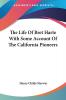 The Life Of Bret Harte With Some Account Of The California Pioneers